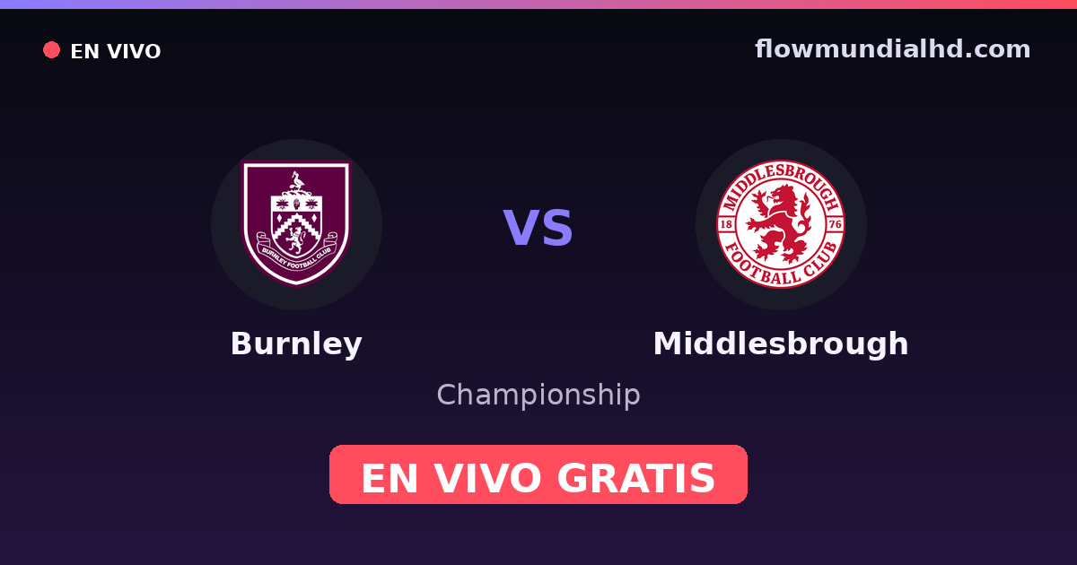 Burnley vs Middlesbrough — Championship · historial y dónde ver en vivo gratis en FlowMundial HD