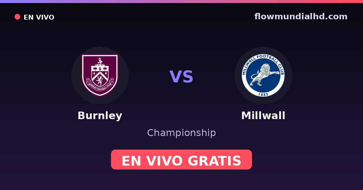 Burnley vs Millwall — Championship, FA Cup · historial y dónde ver en vivo gratis en FlowMundial HD