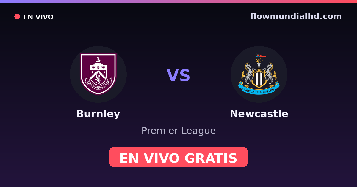Burnley vs Newcastle — Premier League · historial y dónde ver en vivo gratis en FlowMundial HD