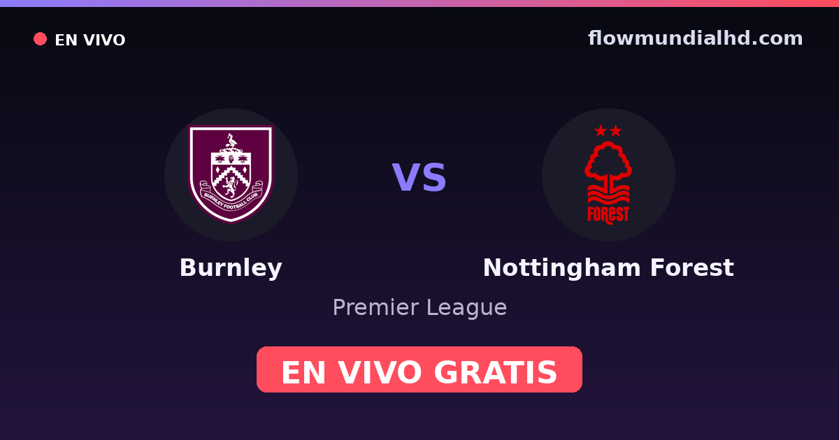 Burnley vs Nottingham Forest — Premier League · historial y dónde ver en vivo gratis en FlowMundial HD
