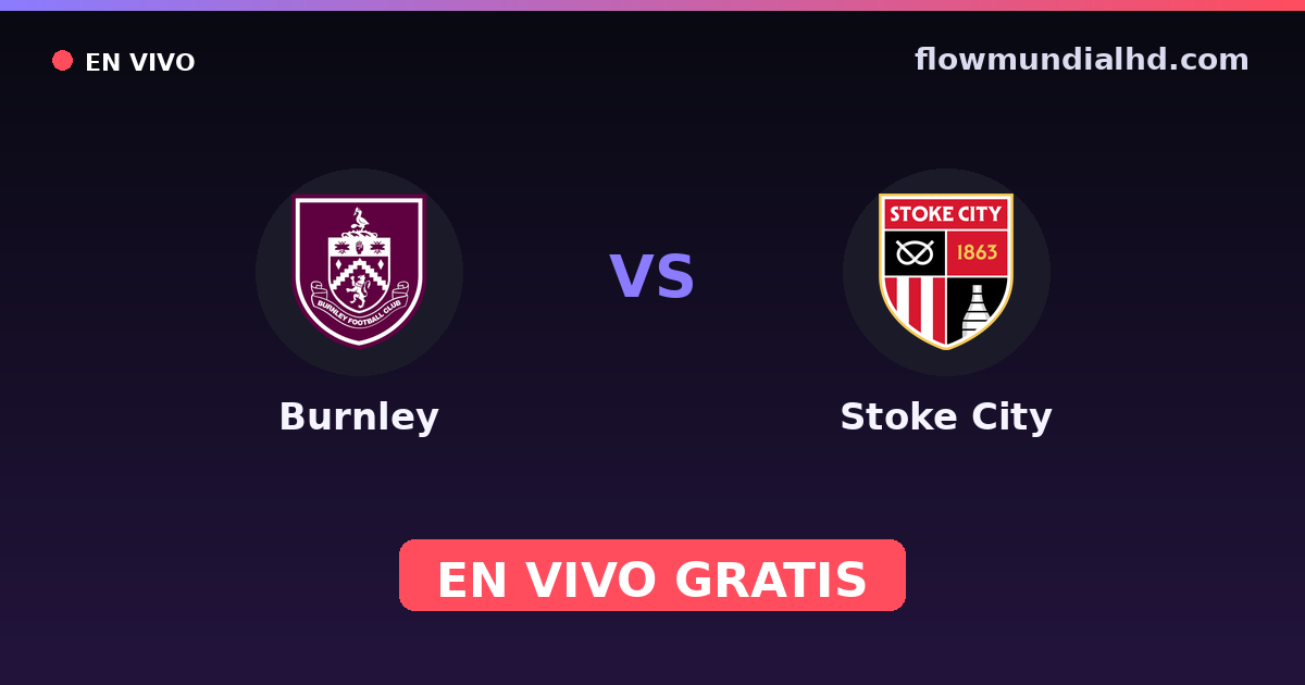 Burnley vs Stoke City — Amistosos de clubes, Championship · historial y dónde ver en vivo gratis en FlowMundial HD