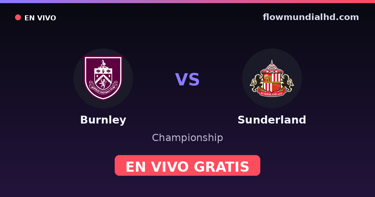 Burnley vs Sunderland — Championship, Premier League · historial y dónde ver en vivo gratis en FlowMundial HD