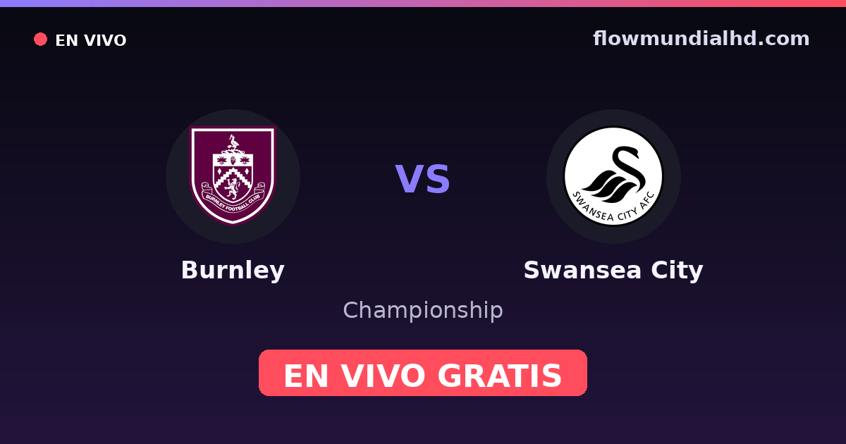 Burnley vs Swansea City — Championship · historial y dónde ver en vivo gratis en FlowMundial HD