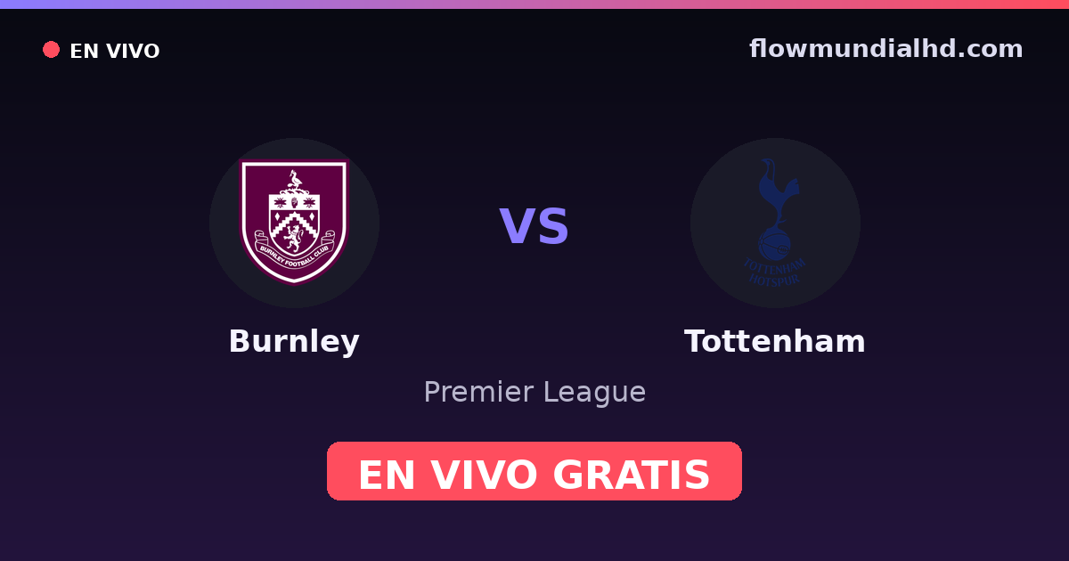 Burnley vs Tottenham — Premier League · historial y dónde ver en vivo gratis en FlowMundial HD