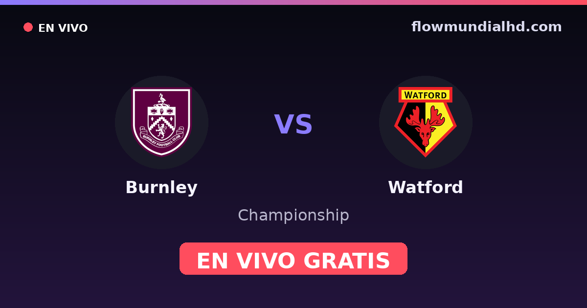 Burnley vs Watford — Championship · historial y dónde ver en vivo gratis en FlowMundial HD