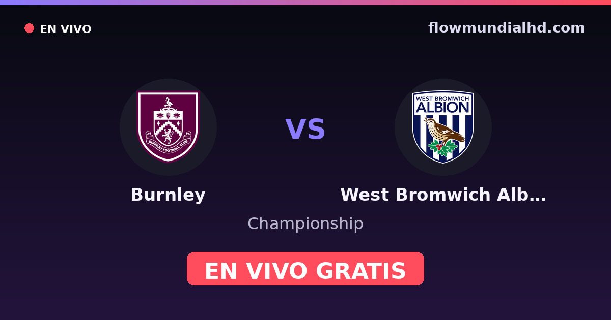 Burnley vs West Bromwich Albion — Championship · historial y dónde ver en vivo gratis en FlowMundial HD