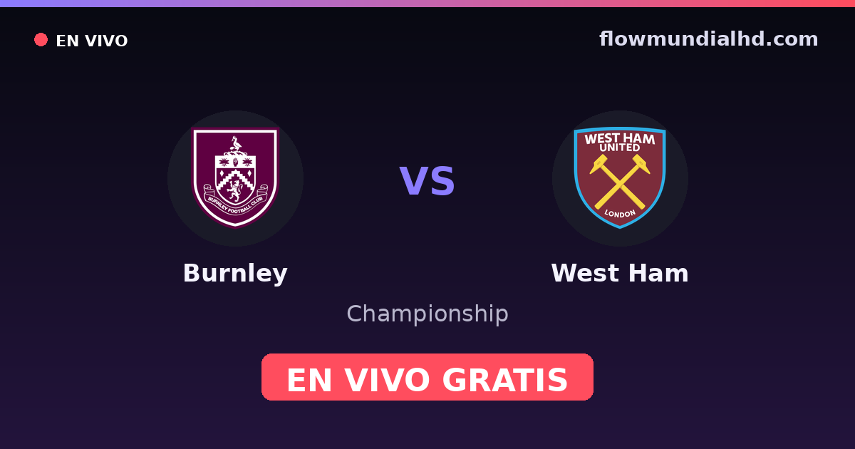 Burnley vs West Ham — Championship, Premier League · historial y dónde ver en vivo gratis en FlowMundial HD