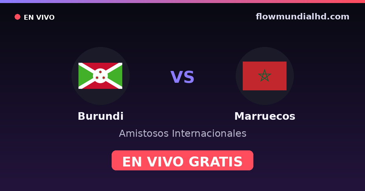 Burundi vs Maroc — Matchs amicaux internationaux, Qualifications CAN · historique et où regarder en direct gratuitement sur FlowMundial HD