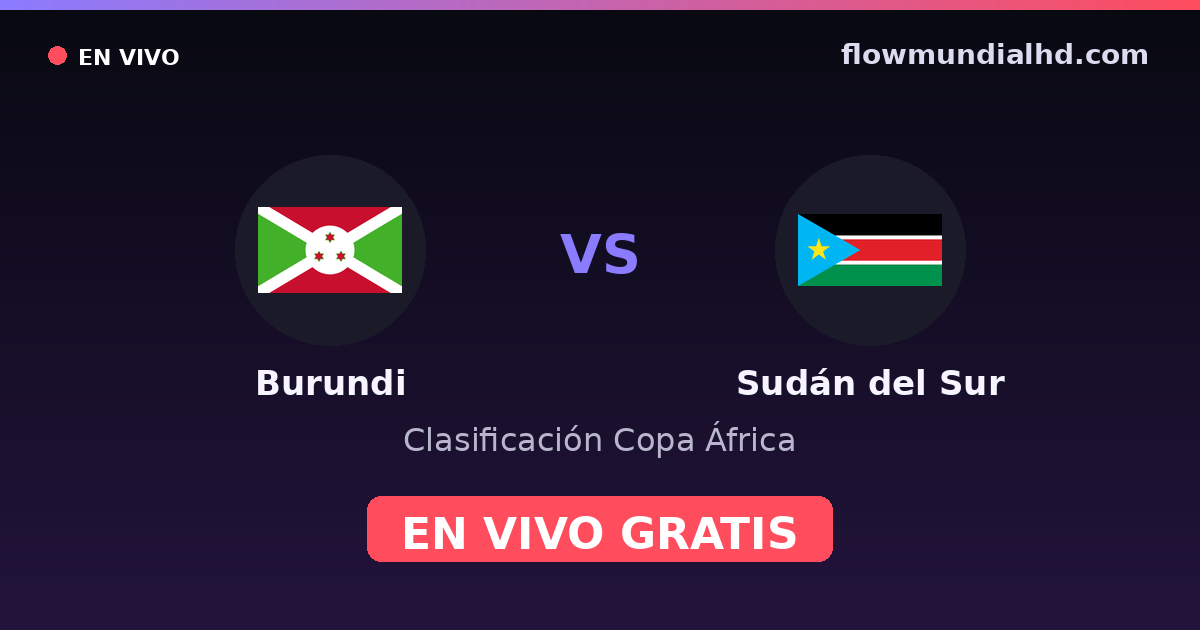 Burundi vs Soudan du Sud — Qualifications CAN, Autres competitions · historique et où regarder en direct gratuitement sur FlowMundial HD