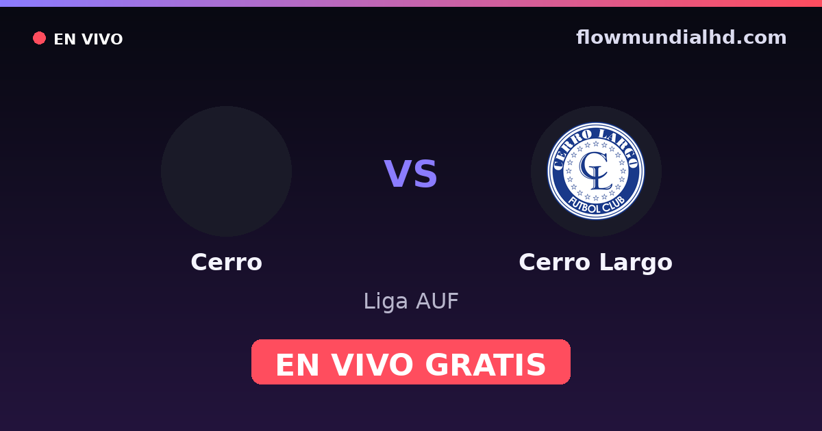 Cerro vs Cerro Largo — Liga AUF · historial y dónde ver en vivo gratis en FlowMundial HD
