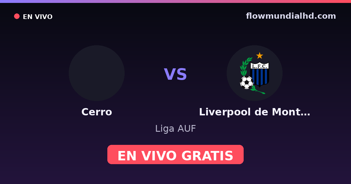 Cerro vs Liverpool de Montevideo — Liga AUF · historial y dónde ver en vivo gratis en FlowMundial HD