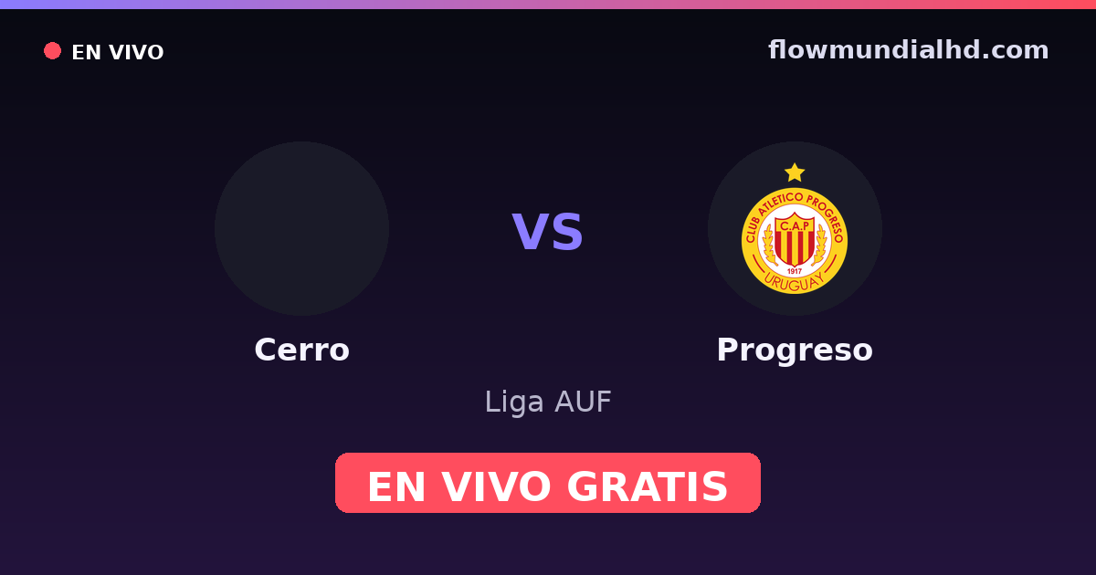 Cerro vs Progreso — Liga AUF · historial y dónde ver en vivo gratis en FlowMundial HD