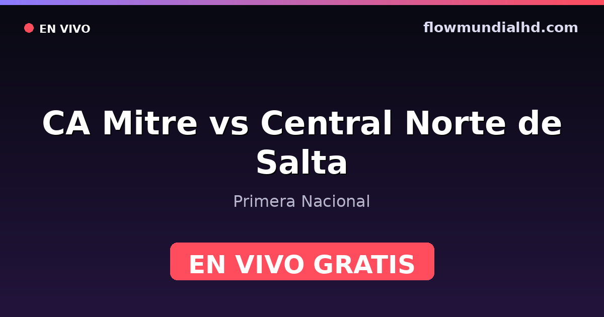 CA Mitre vs Central Norte de Salta — Primera Nacional · historial y dónde ver en vivo gratis en FlowMundial HD