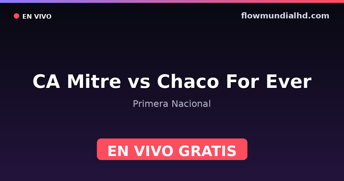 CA Mitre vs Chaco For Ever — Primera Nacional · Bilanz und wo man live und kostenlos zusehen kann auf FlowMundial HD