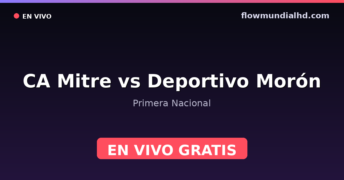 CA Mitre vs Deportivo Morón — Primera Nacional · historial y dónde ver en vivo gratis en FlowMundial HD