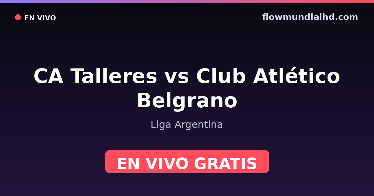 CA Talleres vs Club Atlético Belgrano — Liga Argentina · historial y dónde ver en vivo gratis en FlowMundial HD