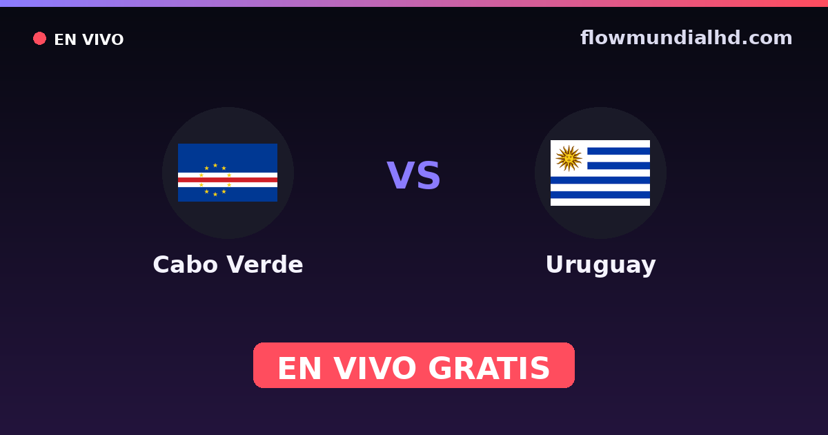 Cabo Verde vs Uruguay — Mundial · historial y dónde ver en vivo gratis en FlowMundial HD