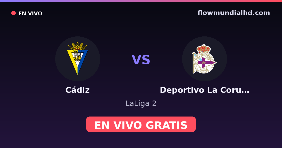 Cádiz vs Deportivo La Coruna — LaLiga 2 · historial y dónde ver en vivo gratis en FlowMundial HD