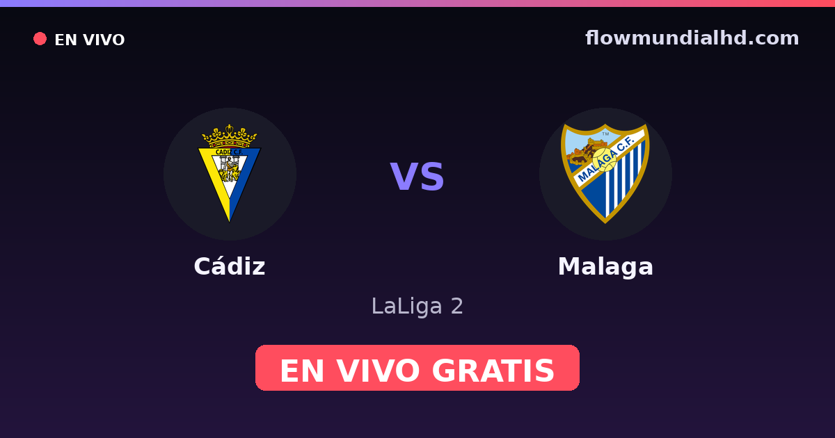 Cádiz vs Malaga — LaLiga 2 · historial y dónde ver en vivo gratis en FlowMundial HD
