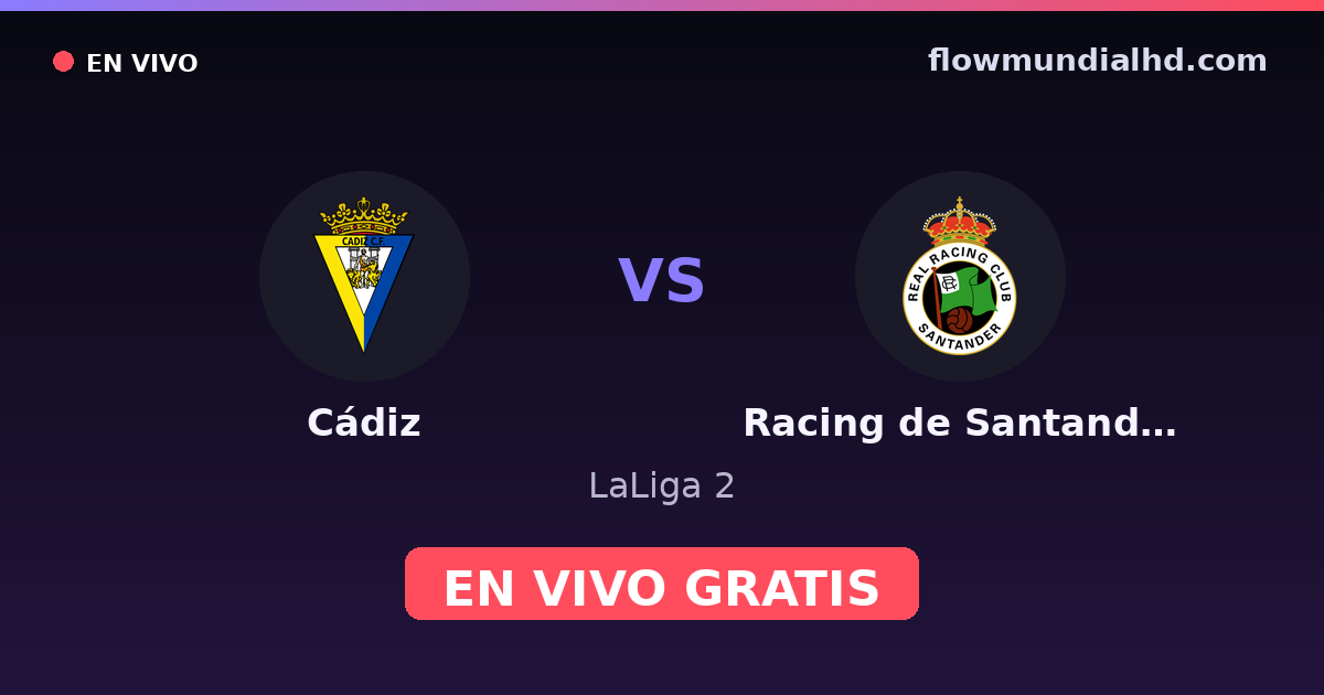 Cádiz vs Racing de Santander — LaLiga 2 · historial y dónde ver en vivo gratis en FlowMundial HD