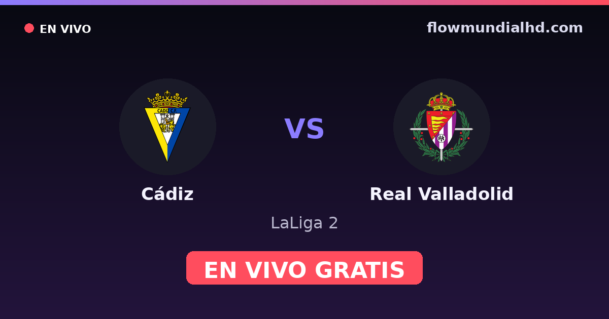 Cádiz vs Real Valladolid — LaLiga 2 · histórico e onde assistir ao vivo grátis na FlowMundial HD