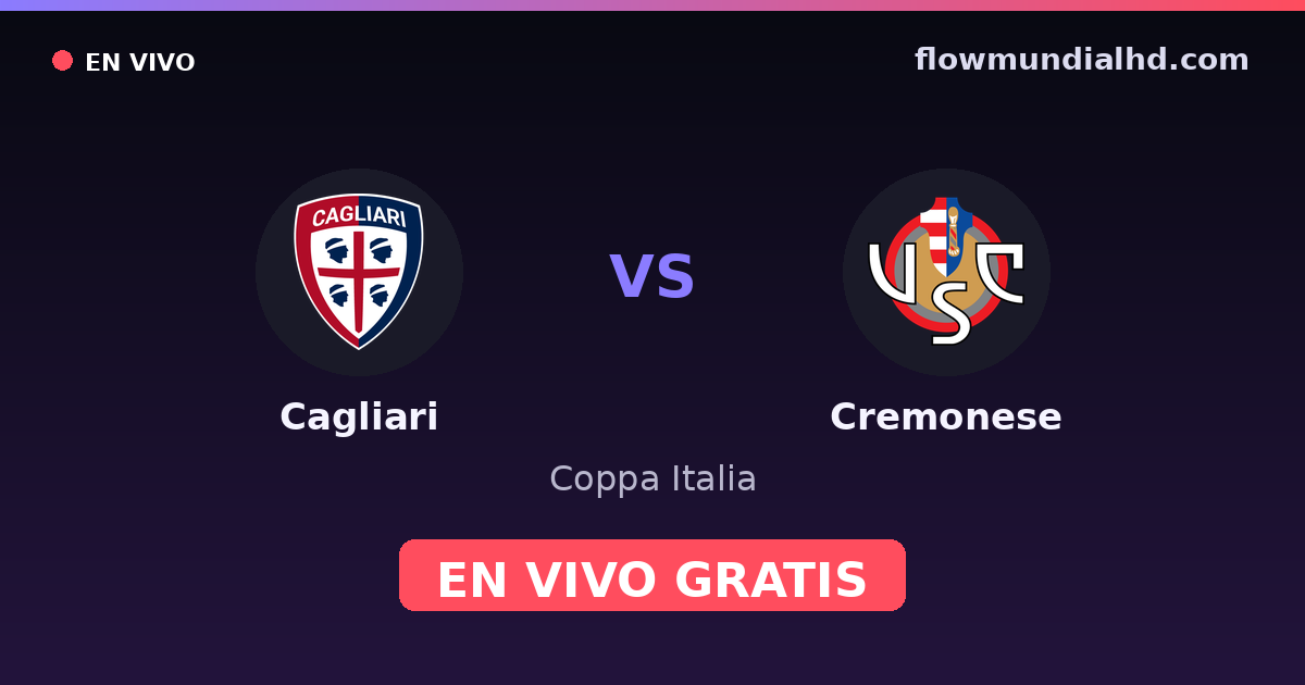 Cagliari vs Cremonese — Coppa Italia, Serie A · historial y dónde ver en vivo gratis en FlowMundial HD