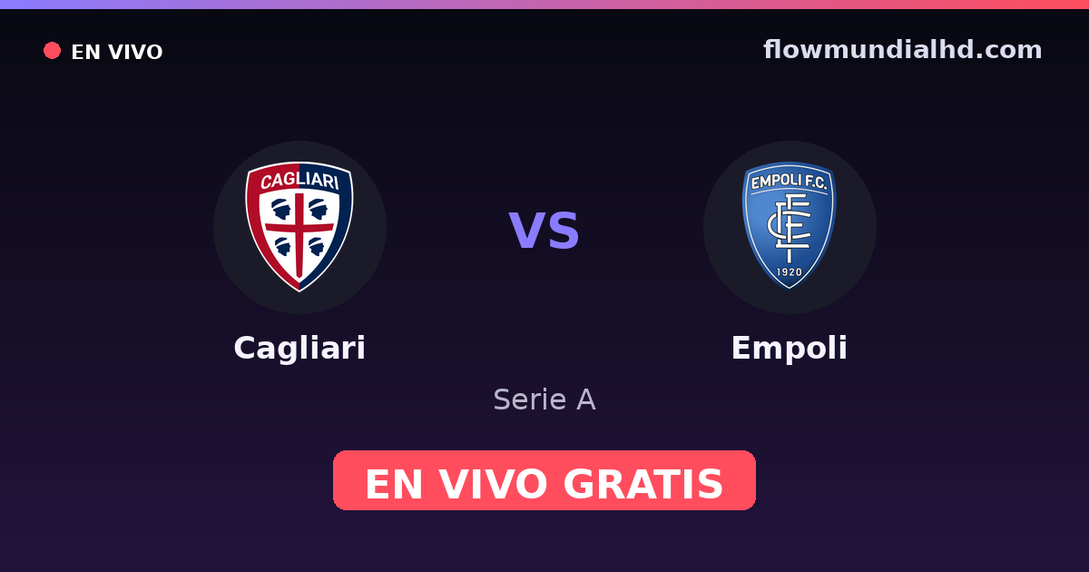 Cagliari vs Empoli — Serie A · historial y dónde ver en vivo gratis en FlowMundial HD