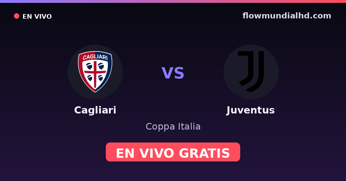 Cagliari vs Juventus — Coppa Italia, Serie A · historial y dónde ver en vivo gratis en FlowMundial HD