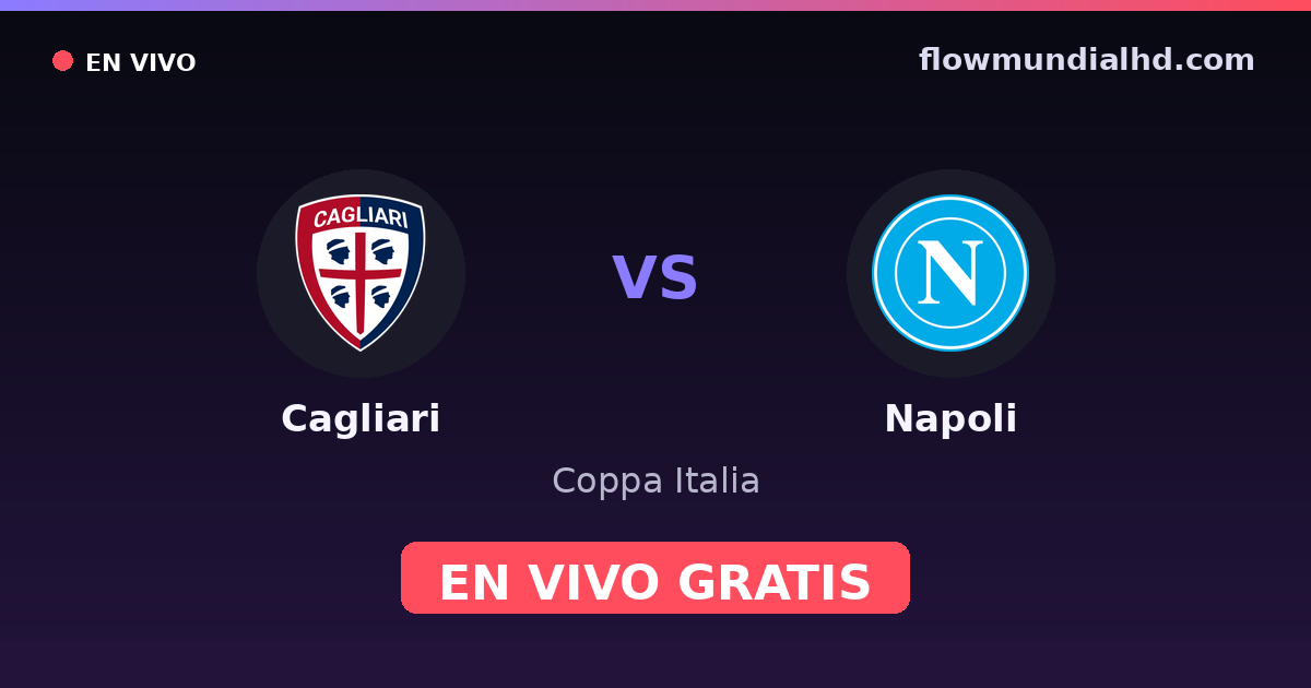 Cagliari vs Napoli — Coppa Italia, Serie A · historial y dónde ver en vivo gratis en FlowMundial HD