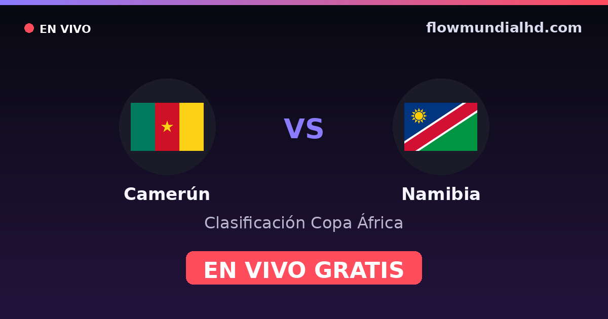 Camerún vs Namibia — Clasificación Copa África · historial y dónde ver en vivo gratis en FlowMundial HD