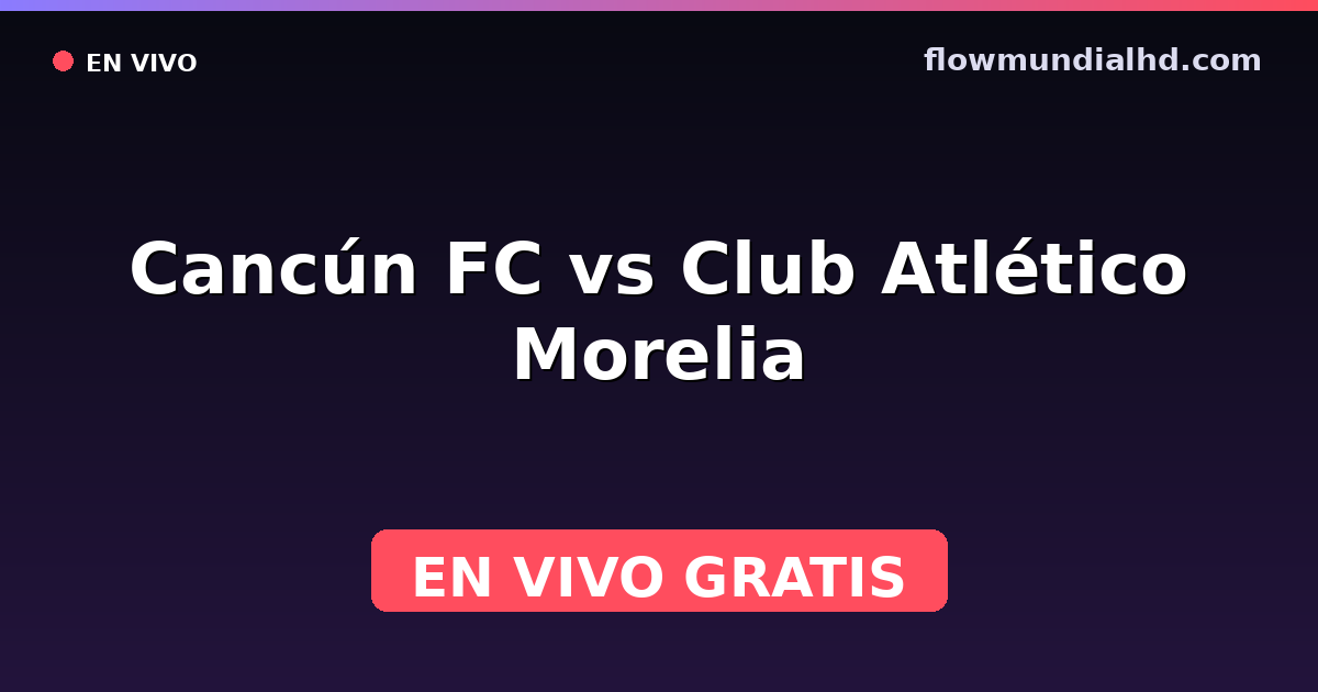 Cancún FC vs Club Atlético Morelia — Liga de Expansión MX, Clausura, Liga de Expansión MX · historial y dónde ver en vivo gratis en FlowMundial HD