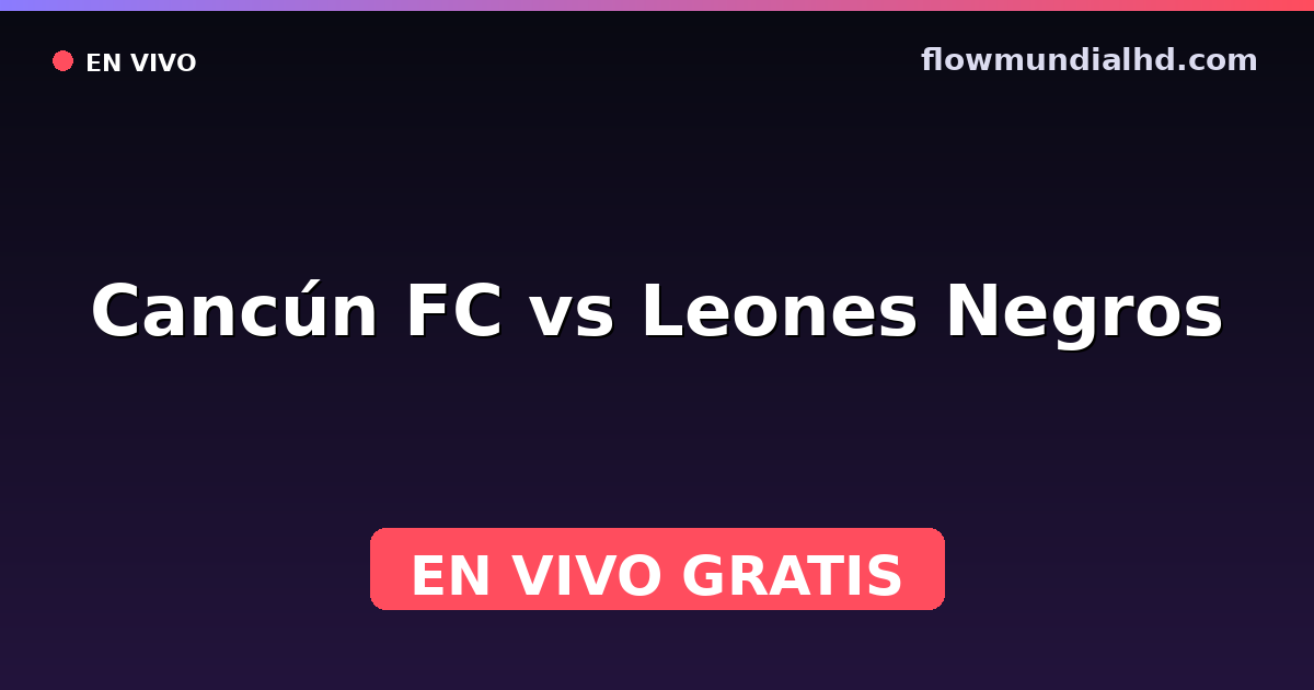 Cancún FC vs Leones Negros — Liga de Expansión MX, Clausura, Liga de Expansión MX · historial y dónde ver en vivo gratis en FlowMundial HD