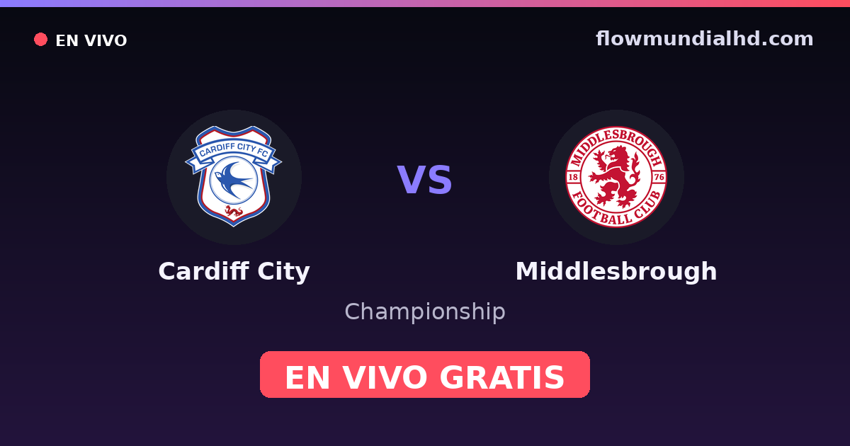Cardiff City vs Middlesbrough — Championship · historial y dónde ver en vivo gratis en FlowMundial HD