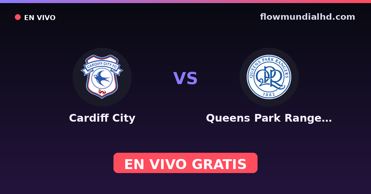 Cardiff City vs Queens Park Rangers — Amistosos de clubes, Championship · historial y dónde ver en vivo gratis en FlowMundial HD