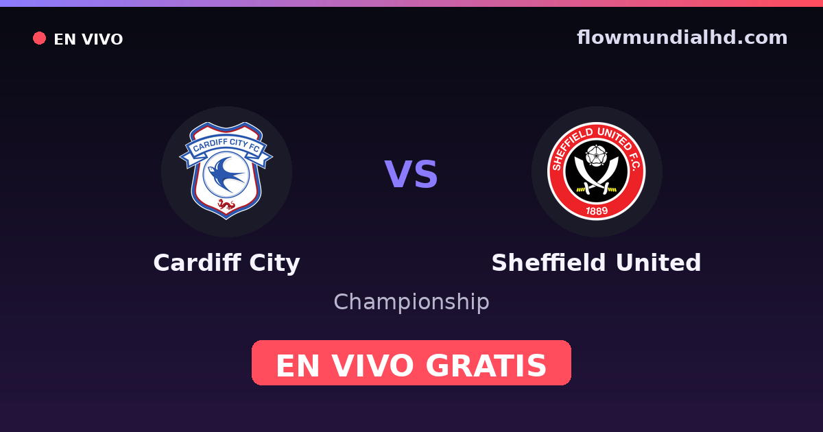 Cardiff City vs Sheffield United — Championship, FA Cup · historial y dónde ver en vivo gratis en FlowMundial HD