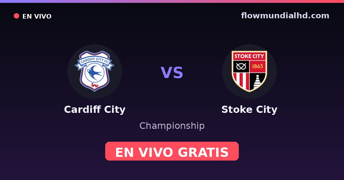 Cardiff City vs Stoke City — Championship, FA Cup · historial y dónde ver en vivo gratis en FlowMundial HD