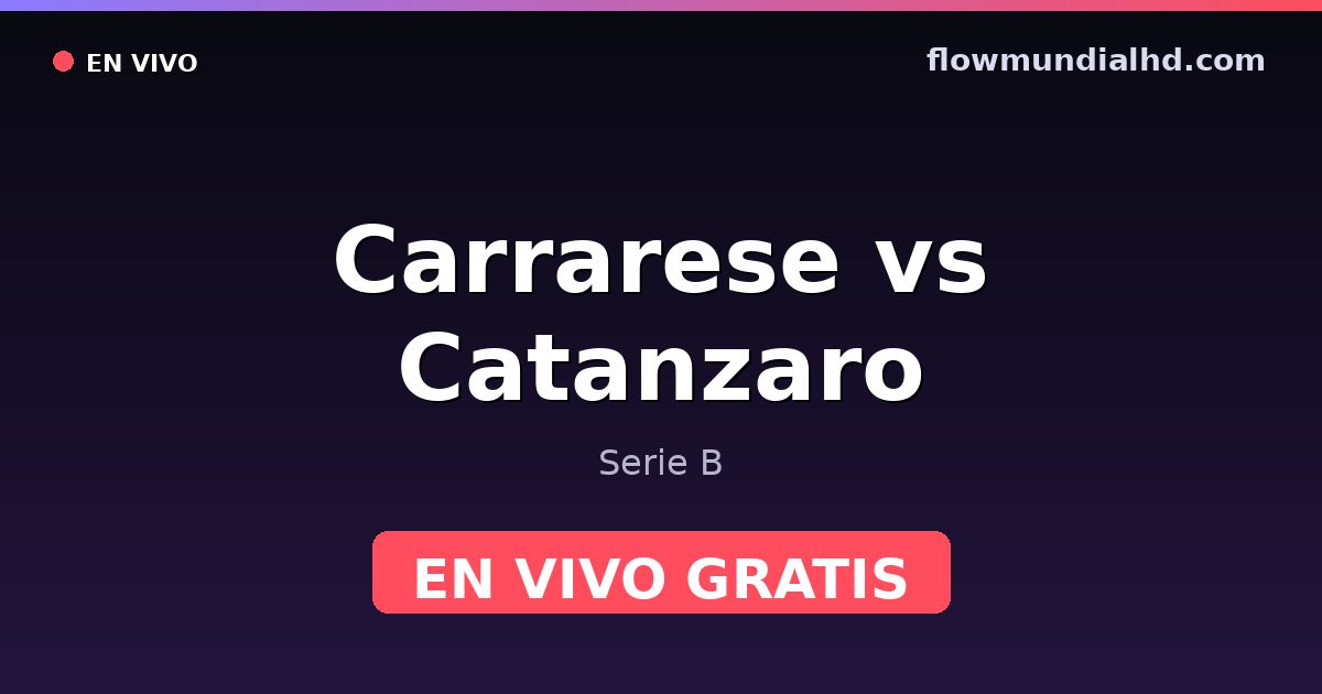 Carrarese vs Catanzaro — Serie B · historial y dónde ver en vivo gratis en FlowMundial HD