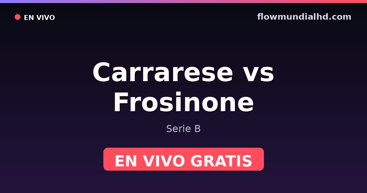 Carrarese vs Frosinone — Serie B · historial y dónde ver en vivo gratis en FlowMundial HD