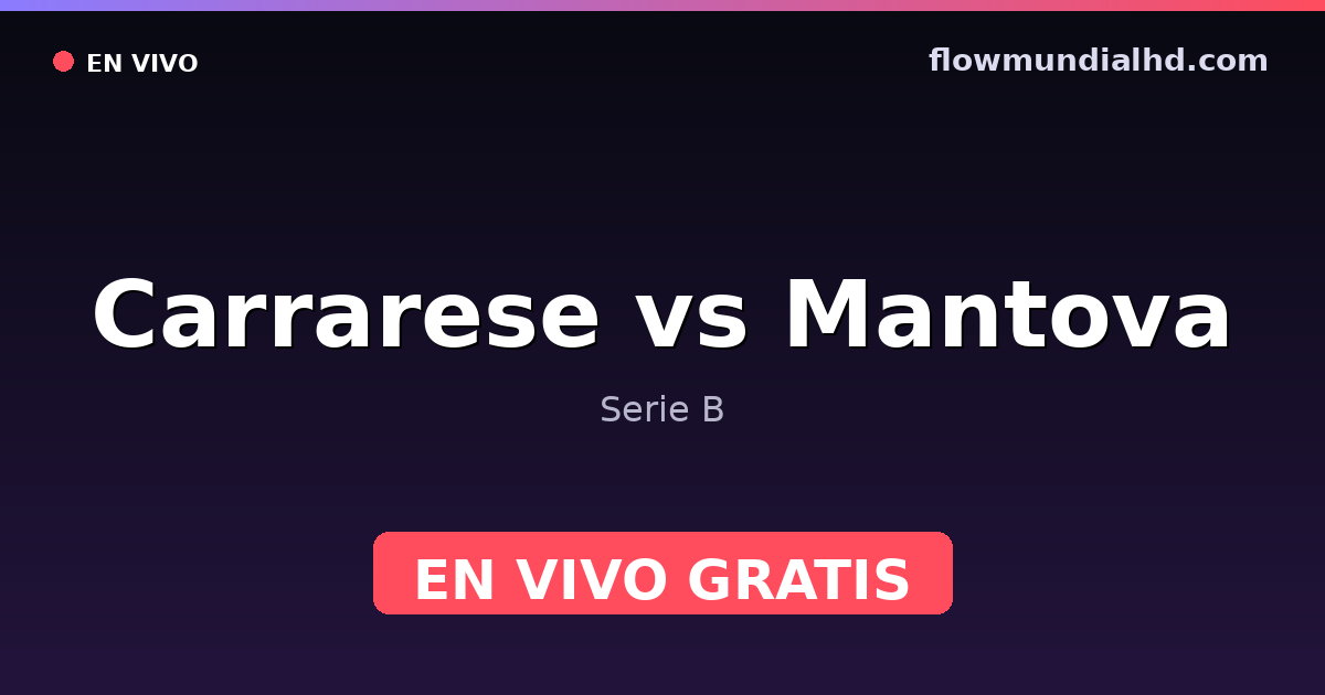 Carrarese vs Mantova — Serie B · historial y dónde ver en vivo gratis en FlowMundial HD