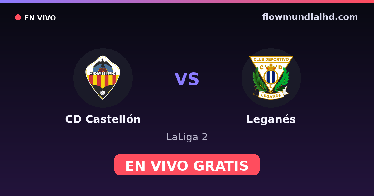 CD Castellón vs Leganés — LaLiga 2 · historial y dónde ver en vivo gratis en FlowMundial HD