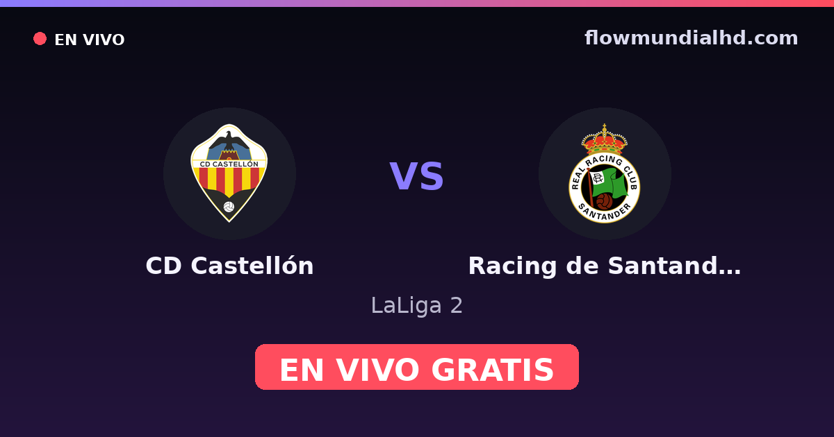 CD Castellón vs Racing de Santander — LaLiga 2 · historial y dónde ver en vivo gratis en FlowMundial HD