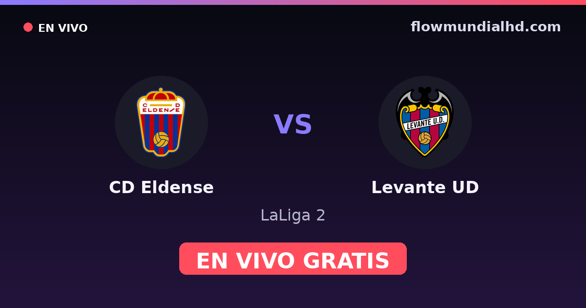 CD Eldense vs Levante UD — LaLiga 2 · historial y dónde ver en vivo gratis en FlowMundial HD