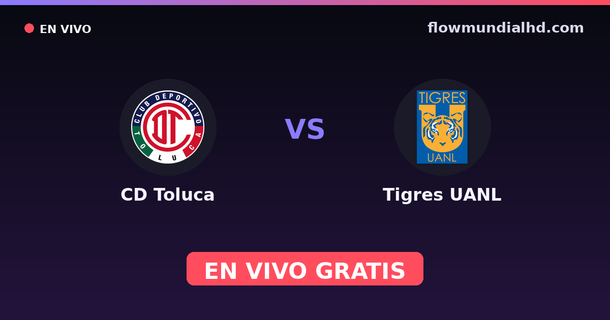 CD Toluca vs Tigres UANL — CONCACAF Champions Cup, Liga MX, Clausura · historial y dónde ver en vivo gratis en FlowMundial HD