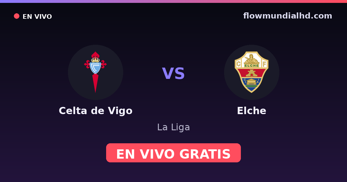 Celta de Vigo vs Elche — La Liga · historial y dónde ver en vivo gratis en FlowMundial HD