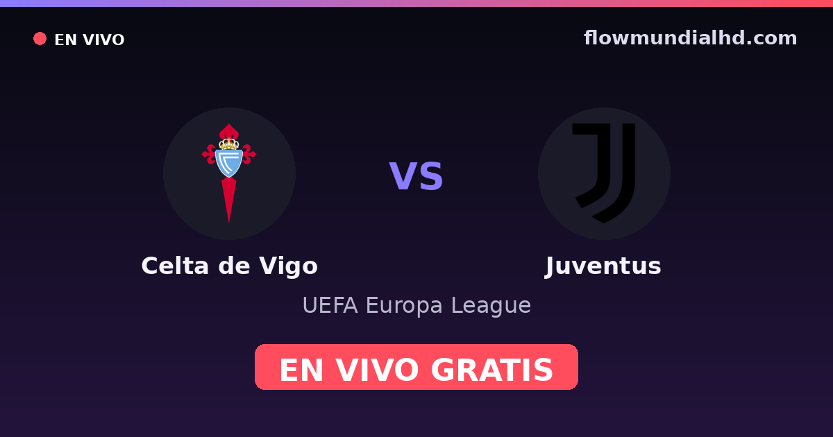Celta de Vigo vs Juventus — UEFA Europa League · historial y dónde ver en vivo gratis en FlowMundial HD