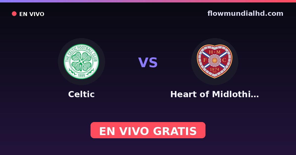 Celtic vs Heart of Midlothian — Scottish Premiership · historial y dónde ver en vivo gratis en FlowMundial HD