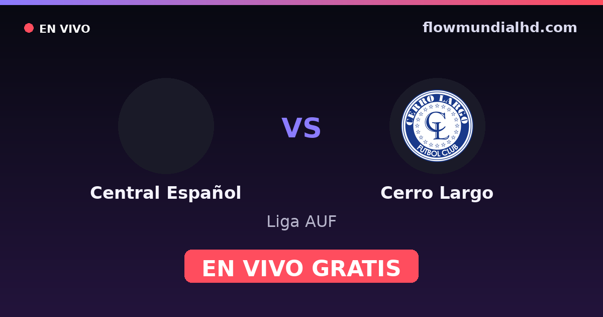 Central Español vs Cerro Largo — Liga AUF · historial y dónde ver en vivo gratis en FlowMundial HD