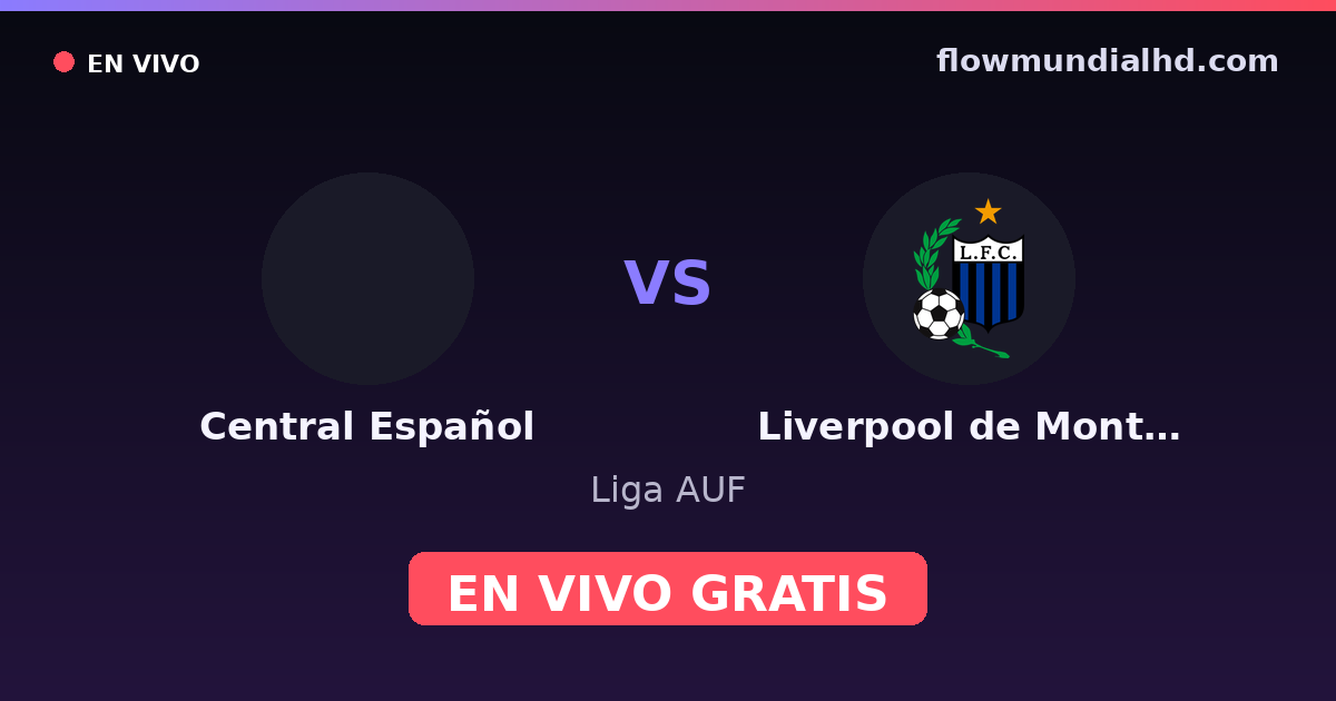 Central Español vs Liverpool de Montevideo — Liga AUF · historial y dónde ver en vivo gratis en FlowMundial HD