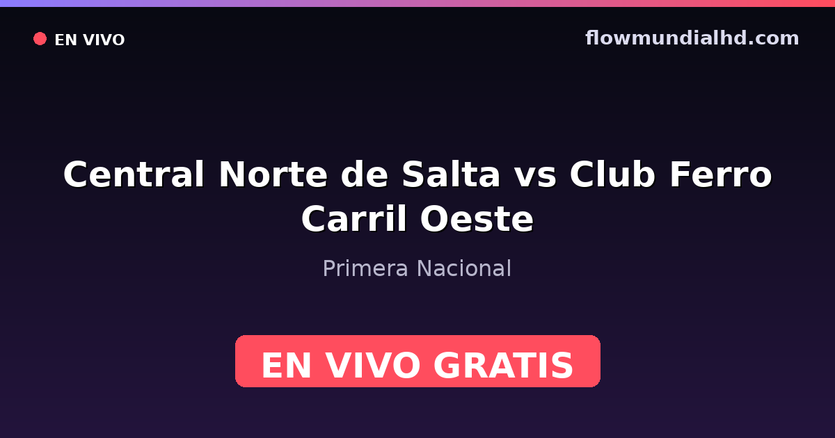 Central Norte de Salta vs Club Ferro Carril Oeste — Primera Nacional · historial y dónde ver en vivo gratis en FlowMundial HD