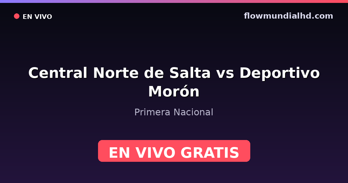 Central Norte de Salta vs Deportivo Morón — Primera Nacional · histórico e onde assistir ao vivo grátis na FlowMundial HD